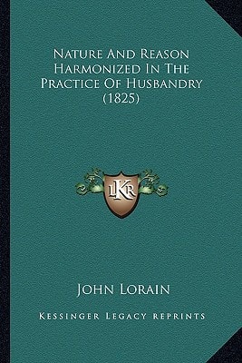 Nature And Reason Harmonized In The Practice Of Husbandry (1825)