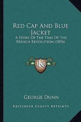 Red Cap And Blue Jacket: A Story Of The Time Of The French Revolution (1894)