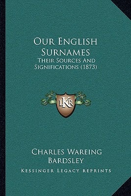 Our English Surnames: Their Sources And Significations (1873)