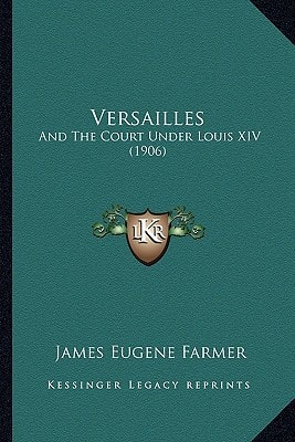 Versailles: And The Court Under Louis XIV (1906)