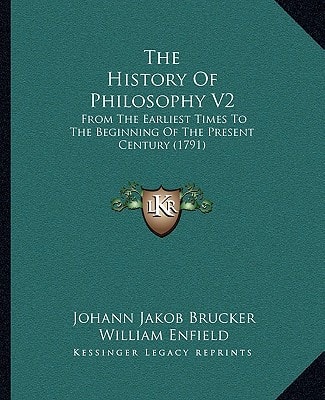The History Of Philosophy V2: From The Earliest Times To The Beginning Of The Present Century (1791)