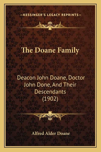 The Doane Family: Deacon John Doane, Doctor John Done, And Their Descendants (1902)