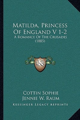 Matilda, Princess Of England V 1-2: A Romance Of The Crusades (1885)