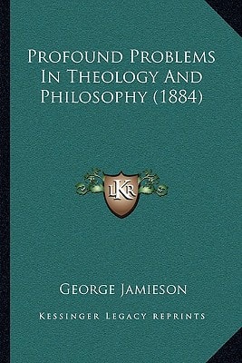 Profound Problems In Theology And Philosophy (1884)