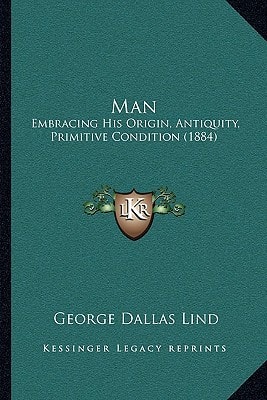 Man: Embracing His Origin, Antiquity, Primitive Condition (1884)