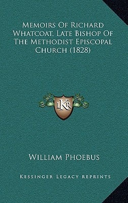 Memoirs Of Richard Whatcoat, Late Bishop Of The Methodist Episcopal Church (1828)