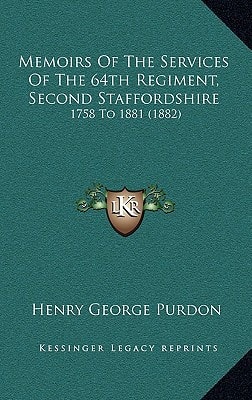 Memoirs Of The Services Of The 64th Regiment, Second Staffordshire: 1758 To 1881 (1882)