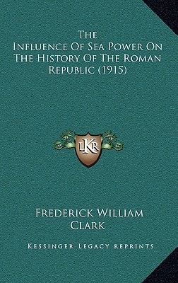 The Influence Of Sea Power On The History Of The Roman Republic (1915)