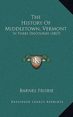 The History Of Middletown, Vermont: In Three Discourses (1867)