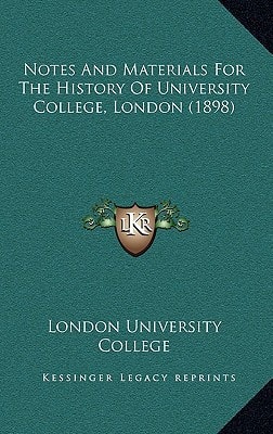 Notes And Materials For The History Of University College, London (1898)