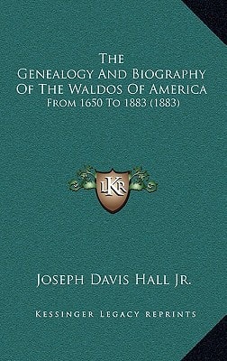 The Genealogy And Biography Of The Waldos Of America: From 1650 To 1883 (1883)