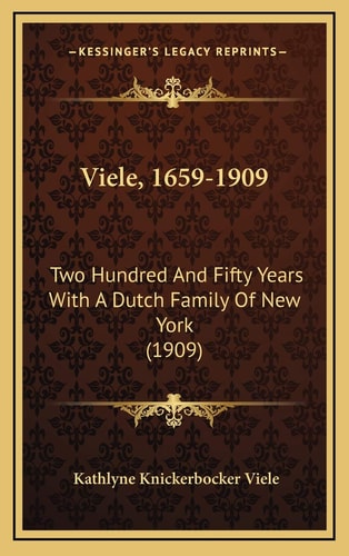 Viele, 1659-1909: Two Hundred And Fifty Years With A Dutch Family Of New York (1909)