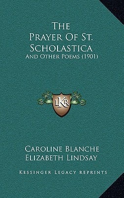 The Prayer Of St. Scholastica: And Other Poems (1901)