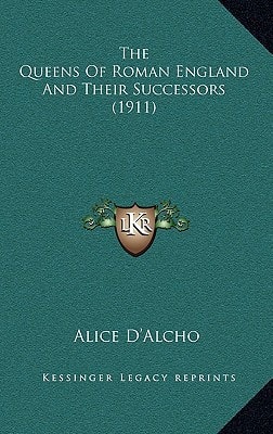 The Queens Of Roman England And Their Successors (1911)