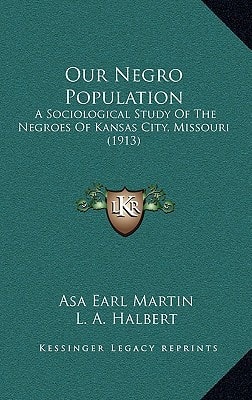 Our Negro Population: A Sociological Study Of The Negroes Of Kansas City, Missouri (1913)