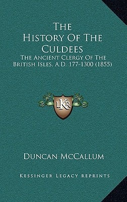 The History Of The Culdees: The Ancient Clergy Of The British Isles, A.D. 177-1300 (1855)
