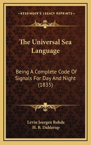 The Universal Sea Language: Being A Complete Code Of Signals For Day And Night (1835)