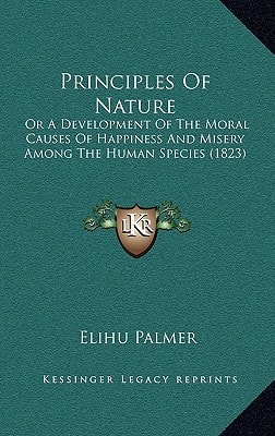 Principles Of Nature: Or A Development Of The Moral Causes Of Happiness And Misery Among The Human Species (1823)