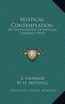 Mystical Contemplation: Or The Principles Of Mystical Theology (1913)