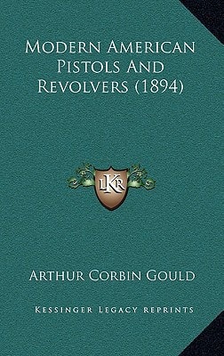Modern American Pistols And Revolvers (1894)