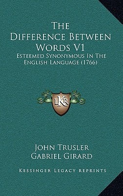 The Difference Between Words V1: Esteemed Synonymous In The English Language (1766)