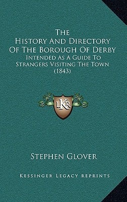 The History And Directory Of The Borough Of Derby: Intended As A Guide To Strangers Visiting The Town (1843)