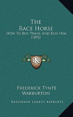 The Race Horse: How To Buy, Train, And Run Him (1892)