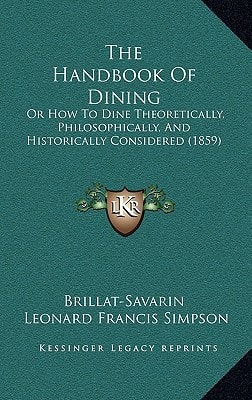 The Handbook of Dining: Or How to Dine Theoretically, Philosophically, and Historically Considered (1859)