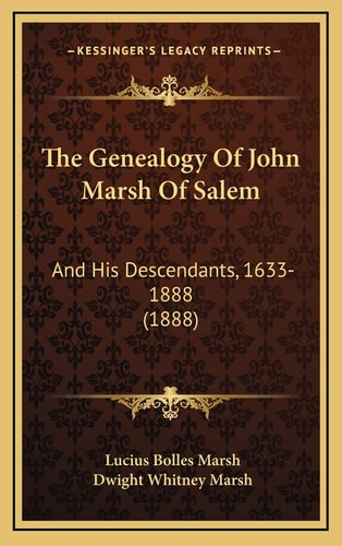 The Genealogy Of John Marsh Of Salem: And His Descendants, 1633-1888 (1888)