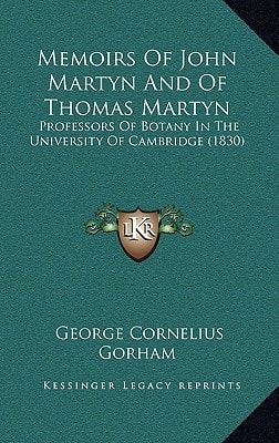 Memoirs Of John Martyn And Of Thomas Martyn: Professors Of Botany In The University Of Cambridge (1830)