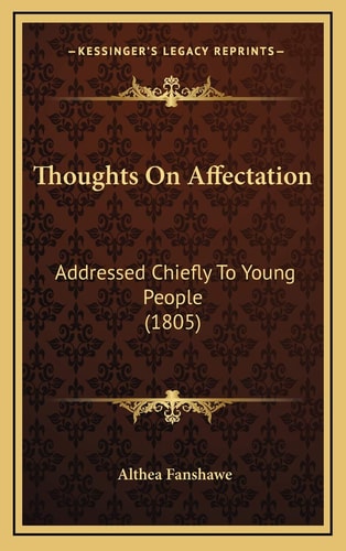 Thoughts On Affectation: Addressed Chiefly To Young People (1805)
