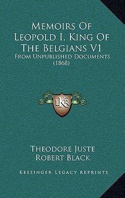 Memoirs of Leopold I, King of the Belgians V1: From Unpublished Documents (1868)