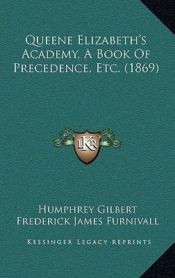Queene Elizabeth's Academy, A Book Of Precedence, Etc. (1869)
