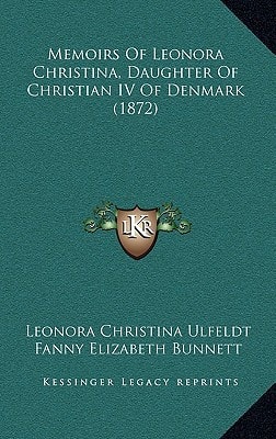 Memoirs Of Leonora Christina, Daughter Of Christian IV Of Denmark (1872)