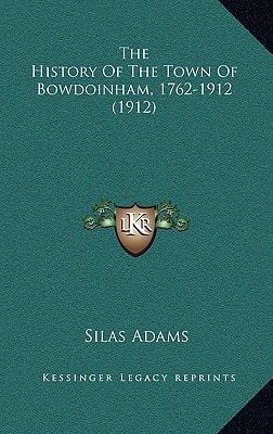 The History Of The Town Of Bowdoinham, 1762-1912 (1912)