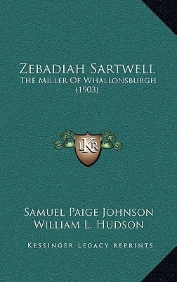 Zebadiah Sartwell: The Miller Of Whallonsburgh (1903)