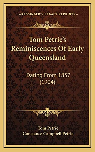 Tom Petrie's Reminiscences Of Early Queensland: Dating From 1837 (1904)