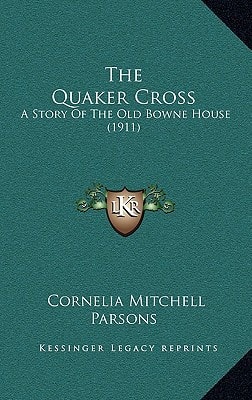 The Quaker Cross: A Story Of The Old Bowne House (1911)