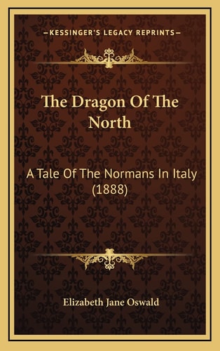 The Dragon Of The North: A Tale Of The Normans In Italy (1888)