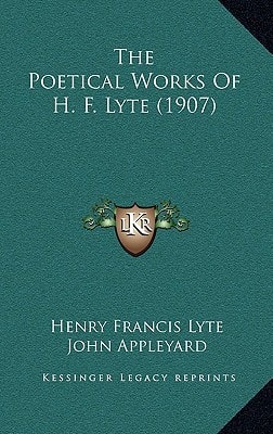 The Poetical Works Of H. F. Lyte (1907)