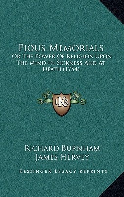 Pious Memorials: Or The Power Of Religion Upon The Mind In Sickness And At Death (1754)