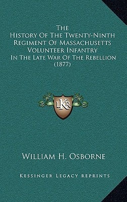 The History Of The Twenty-Ninth Regiment Of Massachusetts Volunteer Infantry: In The Late War Of The Rebellion (1877)