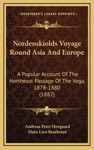 Nordenskiolds Voyage Round Asia And Europe: A Popular Account Of The Northeast Passage Of The Vega, 1878-1880 (1882)