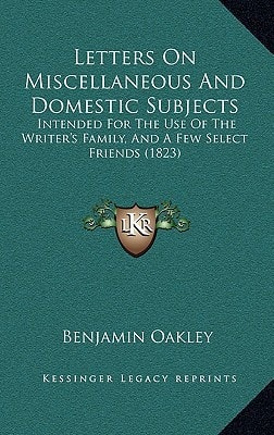 Letters On Miscellaneous And Domestic Subjects: Intended For The Use Of The Writer's Family, And A Few Select Friends (1823)