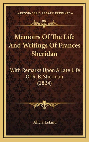 Memoirs Of The Life And Writings Of Frances Sheridan: With Remarks Upon A Late Life Of R. B. Sheridan (1824)