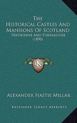 The Historical Castles And Mansions Of Scotland: Perthshire And Forfarshire (1890)