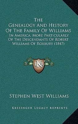 The Genealogy and History of the Family of Williams: In America, More Particularly of the Descendants of Robert Williams of Roxbury (1847)