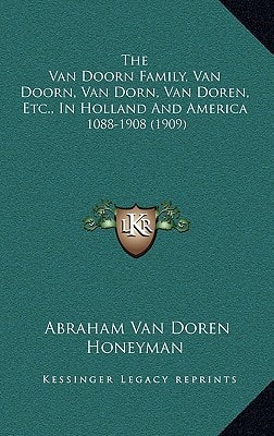 The Van Doorn Family, Van Doorn, Van Dorn, Van Doren, Etc., In Holland And America: 1088-1908 (1909)
