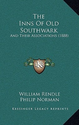 The Inns Of Old Southwark: And Their Associations (1888)