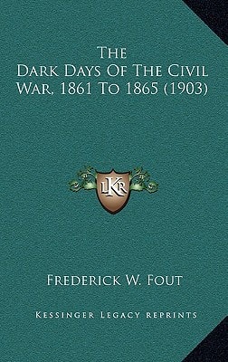 The Dark Days Of The Civil War, 1861 To 1865 (1903)